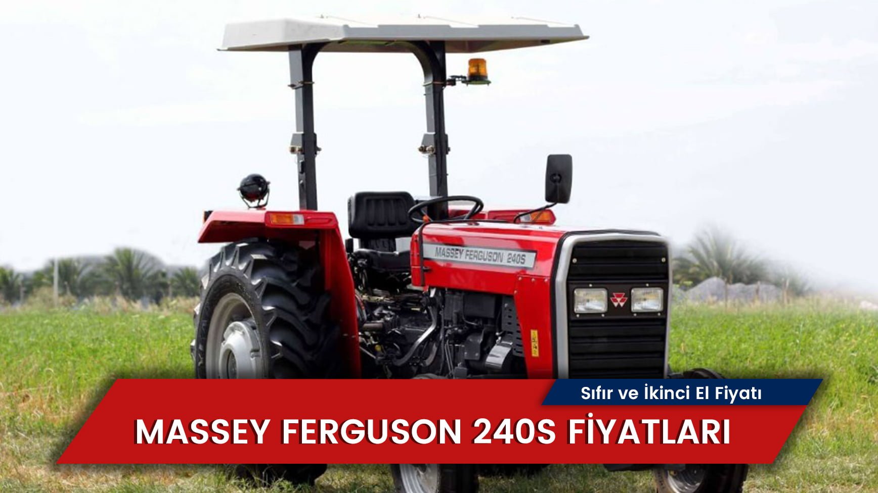 Massey Ferguson 240S Fiyatları Sıfır İkinci El Güncel Fiyatlar