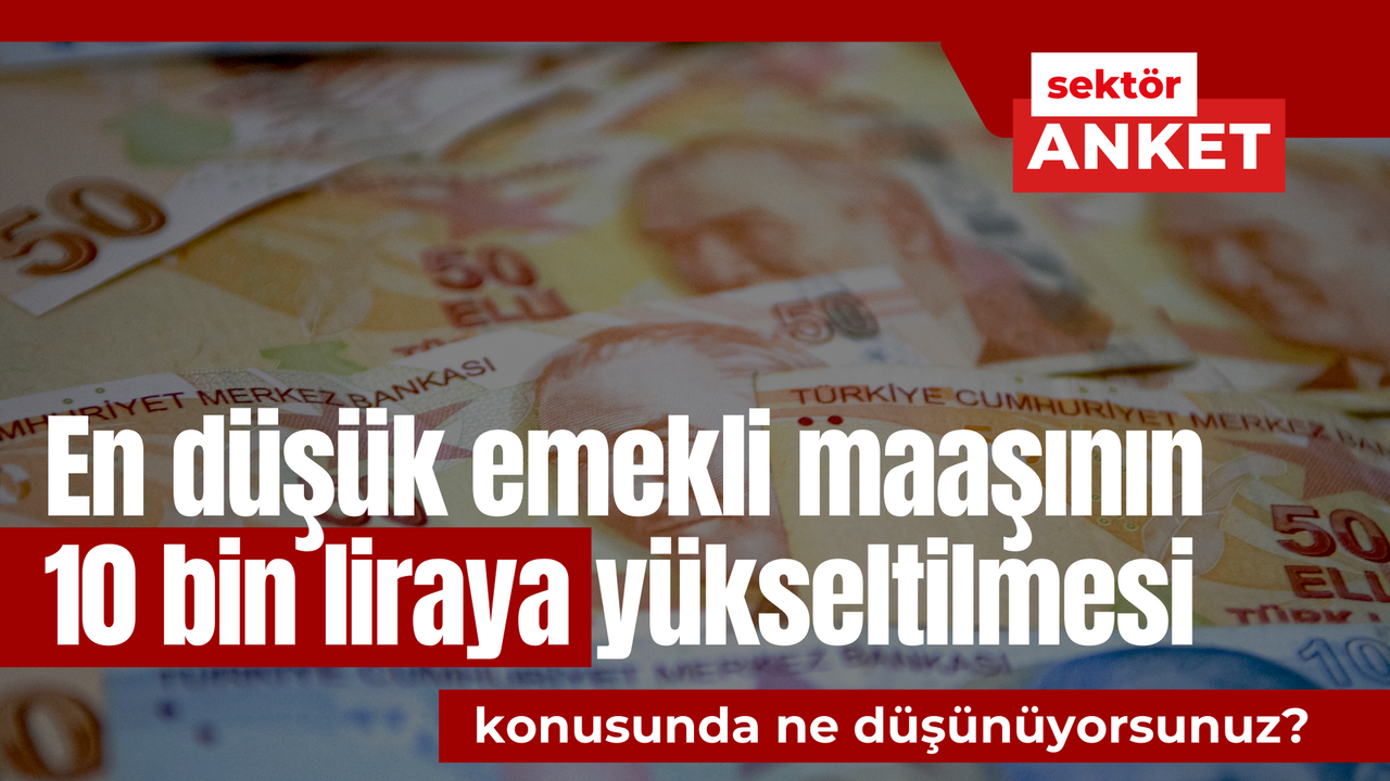 En düşük emekli maaşının 10 bin liraya yükseltilmesi konusunda ne düşünüyorsunuz?