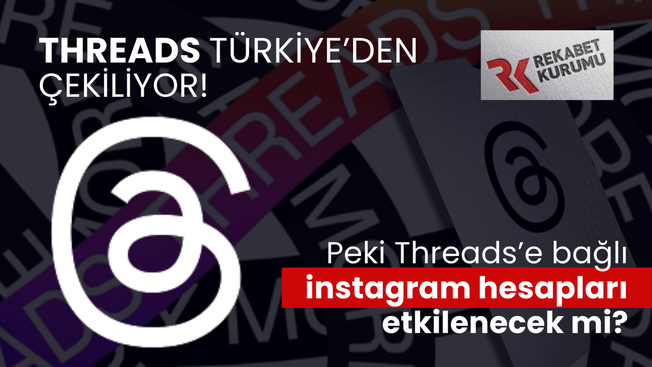 Threads Türkiye'den Çekiliyor! Peki Instagram hesapları ve Whatsapp bundan etkilenecek mi?