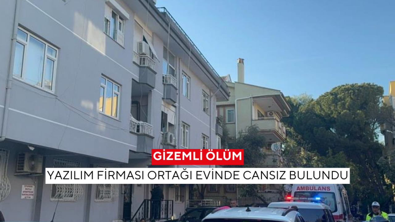 Gizemli ölüm! Yazılım firması ortağı evinde cansız bedeni bulundu