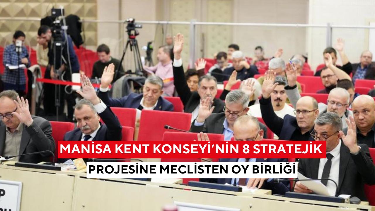 Manisa kent Konseyi’nin 8 stratejik projesine meclisten oy birliği