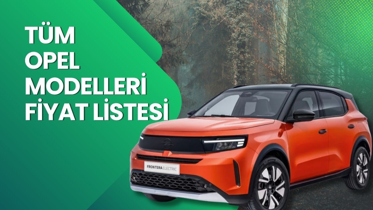 Opel Fiyat Listesi 2026 | Opel Corsa, Astra, Frontera, Mokka ve Grandland Nisan Ayı Güncel Fiyatlar