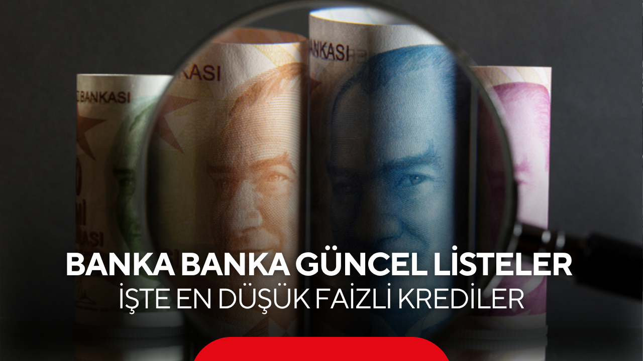 Banka banka güncel listeler açıklandı: İşte en düşük faizle kredi sunan o bankalar