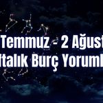 Haftalık Burç Yorumları 27 Temmuz – 2 Ağustos | Bu Hafta 12 Burcu Neler Bekliyor?