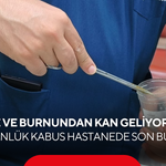 Ağız ve burnundan kan geliyordu! 15 günlük kabus hastanede son buldu