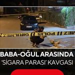 Baba-oğul ‘Sigara parası’ için kavga ettiler... 1’i ağır 2 yaralı