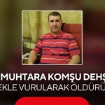 Eski muhtara komşu dehşeti! Tüfekle vurularak öldürüldü