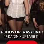 Fuhuş operasyonu: 12 mağdur kadın kurtarıldı