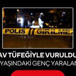 Av tüfeğiyle vuruldu: 20 yaşındaki genç yaralandı