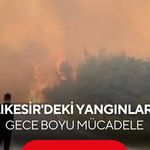 Gömeç ve Susurluk'taki yangınlarda sevindiren gelişme! Yangının enerjisi düştü...