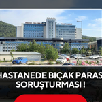 Hastanede Bıçak Parası Soruşturması ! Doktor Cezaevine Gönderildi