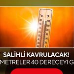 Salihli kavrulacak! Yarın termometreler 40 dereceyi gösterecek