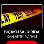 Bıçaklı saldırıda kan aktı: 1 yaralı