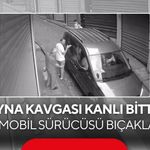 Ayna kavgası kanlı bitti! Otomobil sürücüsü bıçaklandı