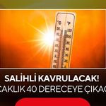 Salihli’de sıcaklık yeniden yükseliyor! Cuma günü 40 derece olacak