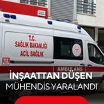 İnşaattan düşen mühendis ölümden döndü