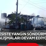 Tesiste yangın söndürme çalışmaları devam ediyor