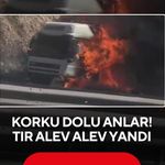 Korku dolu anlar.. Tır alev alev yandı