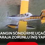 Korku dolu anlar! Yangın söndürme uçağı baraja zorunlu iniş yaptı