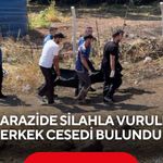 Boş arazide silahla vurulmuş erkek cesedi bulundu