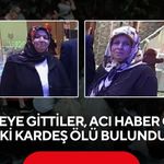 Bahçeye gittiler, acı haber geldi: İki kardeş ölü bulundu
