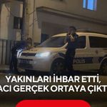Yakınları ihbar etti, acı gerçek ortaya çıktı