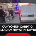 Yolun karşısına geçerken kamyonun çarptığı yaşlı adam hayatını kaybetti