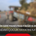 Dedesinin geri manevrası faciaya dönüştü! 2 yaşındaki çocuk hayatını kaybetti