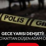 Gece yarısı dehşeti! 2’nci kattan düşen adam öldü
