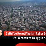 Salihli 2026 Ağustos Sonu Emlak Raporu: Ev Alacaklar Bu Verilere Dikkat!