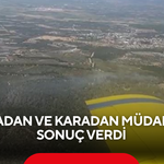 Havadan ve Karadan Müdahale Sonuç Verdi