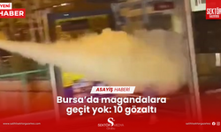 Bursa’da magandalara geçit yok: 10 gözaltı