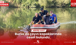 Bursa'da çayın kapaklarında ceset bulundu