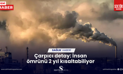 Çarpıcı detay: İnsan ömrünü 2 yıl kısaltabiliyor