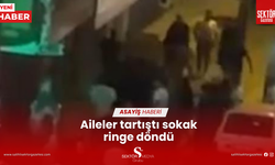 Aileler tartıştı sokak ringe döndü