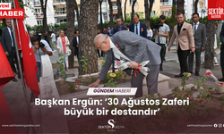 Başkan Ergün: ‘30 Ağustos Zaferi büyük bir destandır’