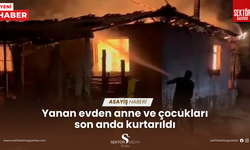 Yanan evden anne ve çocukları son anda kurtarıldı