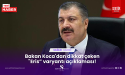 Bakan Koca'dan dikkat çeken "Eris” varyantı açıklaması!