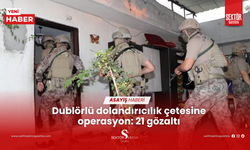 Dublörlü dolandırıcılık çetesine operasyon: 21 gözaltı