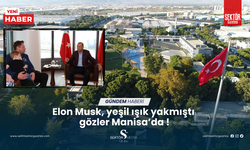 Elon Musk, yeşil ışık yakmıştı. Gözler Manisa’da !