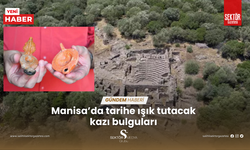 Manisa’da tarihe ışık tutacak kazı bulguları