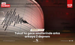 Tokat'ta gece saatlerinde arka arkaya 2 deprem