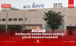 Konteyner kentte aracın çarptığı çocuk hayatını kaybetti