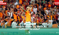 Trendyol Süper Lig'de ilk 4 haftada ne oldu?