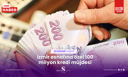 İzmir esnafına özel 100 milyon kredi müjdesi