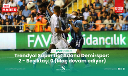 Trendyol Süper Lig: Adana Demirspor: 2 - Beşiktaş: 0 (Maç devam ediyor)