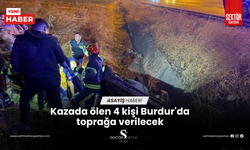 Kazada ölen 4 kişi Burdur'da toprağa verilecek