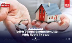 Ticaret Bakanlığından konutta fahiş fiyata ilk ceza