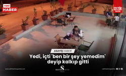 Yedi, içti 'ben birşey yemedim' deyip kalkıp gitti