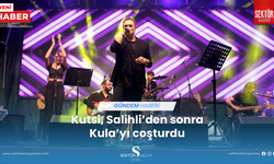 Kutsi, Salihli'den sonra Kula’yı coşturdu